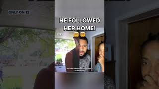 HE FOLLOWED HER HOME!