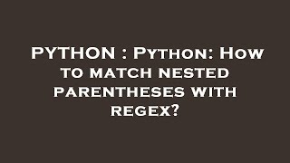 PYTHON : Python: How to match nested parentheses with regex?