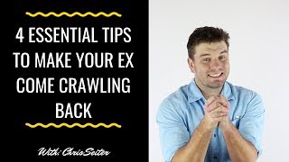 4 Essential Tips To Make Your Ex Come Crawling Back