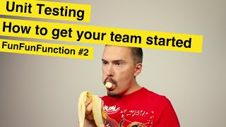 Unit testing: How to get your team started - FunFunFunction #2