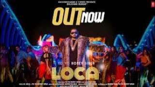 Loca Loca Full Song : Yo Yo Honey Singh | Loca #HoneySingh
