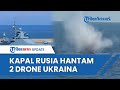 Kapal Patroli Rusia Diserang 2 Drone Ukraina di Laut Hitam, Langsung Sigap Hancurkan Target