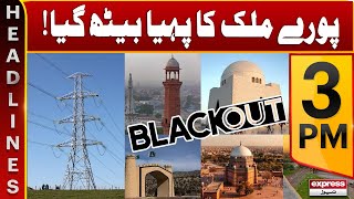 Massive Power Breakdown Hits Pakistan - News Headlines 3 PM - Express News - 23rd January 2023