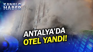 Antalya'da Otel Yangını! İşçiler Mahsur Kaldı, Şehirde Dehşet Anları Yaşandı!