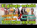 🚨El gringo Estalló😱Le reclamó frente a Mamá Ñosa😮Ya son muchas vacaciones🫢Indirecta muy directa💥