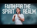 Faith For The Spirit Realm // Secrets Of Faith | PART 2