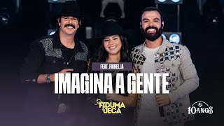 IMAGINA A GENTE - Fiduma \u0026 Jeca , @FiorellaOficial  (F\u0026J 10 ANOS)