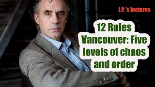 #JordanPeterson - 12 Rules Vancouver: Five levels of chaos and order