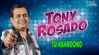 TONY ROSADO - TU ABANDONO