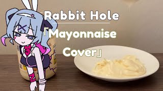 「Rabbit Hole」but covered only using mayonnaise