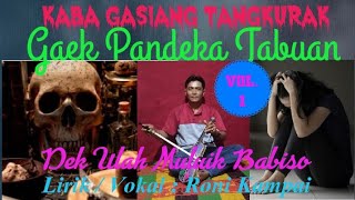 KABA GASIANG TANGKURAK VOL.1 || GAEK PANDEKA TABUAN || DEK ULAH MULUIK BABISO || RABAB PASISIA