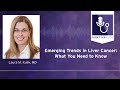 Emerging Trends in Liver Cancer: What You Need to Know