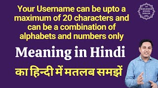 Your Username can be upto a maximum of 20 characters and can be a combination of alphabets and numbe