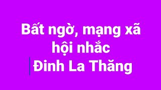 Bất ngờ, mạng xã hội nhắc tên Đinh La Thăng