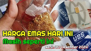 HARGA EMAS HARI SENIN 30 DESEMBER 2024 | HARGA EMAS PERHIASAN | ANTAM HARI INI | EMAS UBS | EMAS 24K