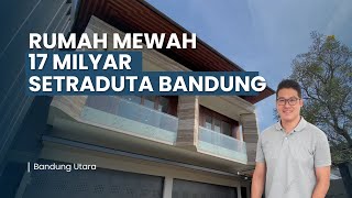 Rumah Mewah 17 Milyar di Setra Duta Bandung