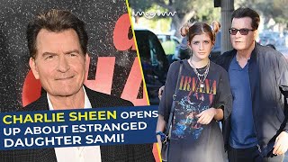 Charlie Sheen Opens Up About Estranged Daughter Sami!