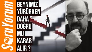 SoruYorum - Beynimiz Yürürken Daha Doğru Mu Karar Alır ?