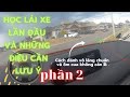 Học Lái Xe lần đầu - Phần 2 - Tập cách đánh vô lăng chuẩn và ôm cua ko cán lề .