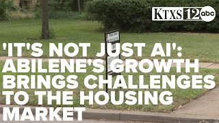 'It's not just AI': Abilene's growth brings challenges to the housing market