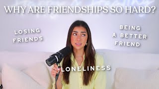 WHY are Friendships So Hard? | Making New Friends, Growing Apart, & Being a Better Friend