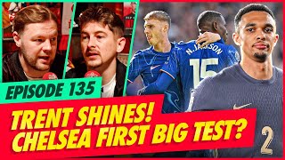 Trent SHINES! | Chelsea To Be First Big Test? | Hot Kopics | Ep 135 AGT + Doyle