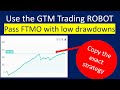 Copy FTMO success using a GTM Trading Robot Low drawdown strategy. A No Trading experience approach.