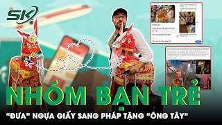 Nhóm Bạn Trẻ Việt Chi Hàng Triệu Đồng Đưa Ngựa Giấy Sang Pháp Tặng “Ông Tây” | SKĐS