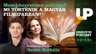 Mesekönyvekben politika? Mi történik a magyar filmiparban? | Szabó Borbála és Ungár Péter | podcast