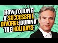 How [To Have A Successful Divorce During The Holidays] - ChooseGoldmanlaw