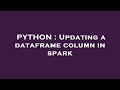 PYTHON : Updating a dataframe column in spark