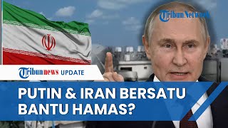 Israel 'TERCEKIK' saat Putin Kerja Sama Iran Bantu Hamas: Rusia Ciptakan Aliansi Negara Perang