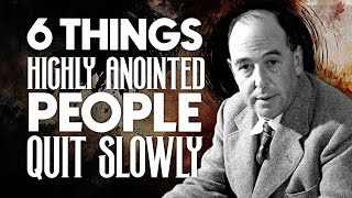 6 Things Highly Anointed People Quit Slowly | C.S Lewis 2025