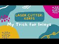 Laser Cutter - KERF: My Trick for Inlays