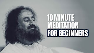 10 Minute Guided Meditation for Beginners | Gurudev Sri Sri Ravi Shankar