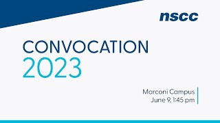 NSCC Marconi Campus Convocation 2023 - June 9, 1:45pm