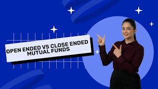 Open Ended vs Close Ended Mutual Funds: Key Differences Explained