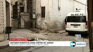 Haitiano muerto en Zona Centro de Juárez