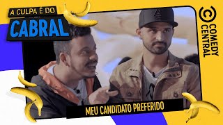 MEU CANDIDATO PREFERIDO | A Culpa É Do Cabral no Comedy Central