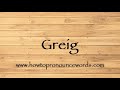 How To Pronounce Greig ? How To say Greig New Video