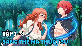 Tôi Khai Sinh Ra Ma Pháp Đầu Tiên Trong Thế Giới Không Có Phép Thuật | Tập 1 - 8 | Review Phim Anime