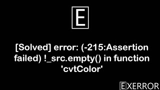 (Solution)cv2.error: error: (-215:Assertion failed) !_src.empty() in function 'cv::cvtColor'