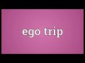 ego trip meaning