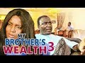 MY BROTHER'S WEALTH 3 - LATEST NIGERIAN NOLLYWOOD MOVIES