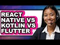 React Native vs Kotlin vs Flutter - 2025 Comparison