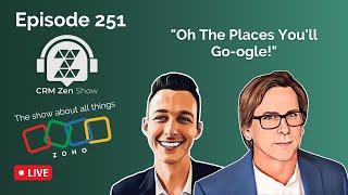 CRM Zen Show Episode 251 - Oh, The Places You'll Go-ogle!