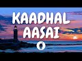 | Kaadhal Aasai ( Lyric Video ) | Anjaan | Butter Skotch |