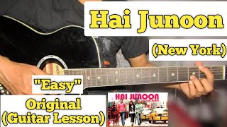 Hai Junoon - New York | Guitar Lesson | Easy Chords | (KK)