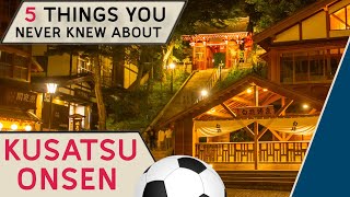 5 Surprising Facts About Japan's Top Hot Spring Resort - Kusatsu Onsen