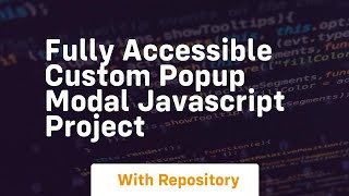 Fully accessible custom popup modal javascript project